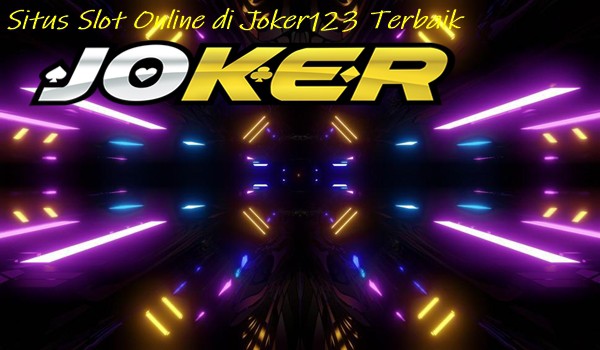 Situs Slot Online di Joker123 Terbaik